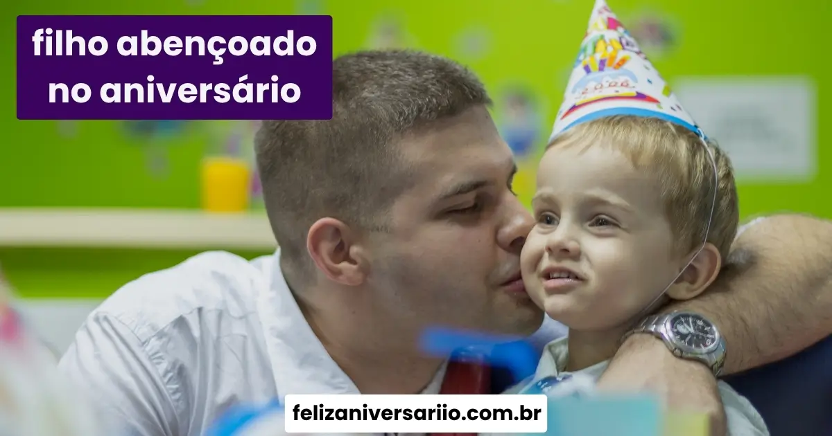 O que escrever para um filho abençoado no aniversário?