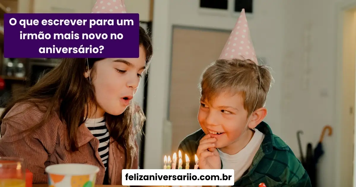 O que escrever para um irmão mais novo no aniversário?