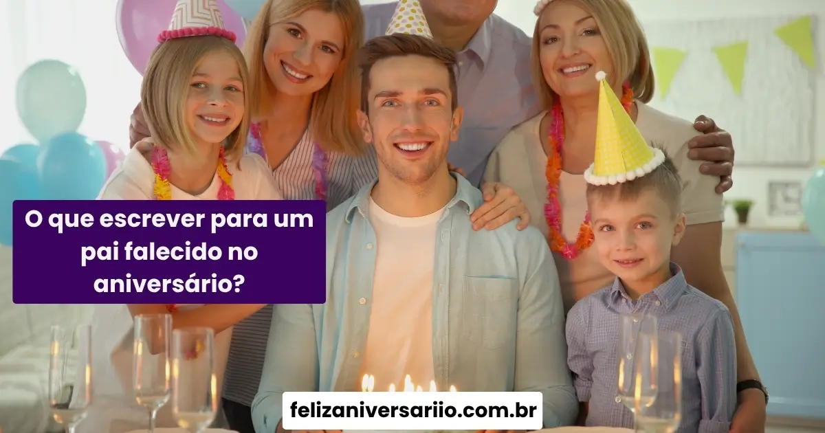 O que escrever para um pai falecido no aniversário?